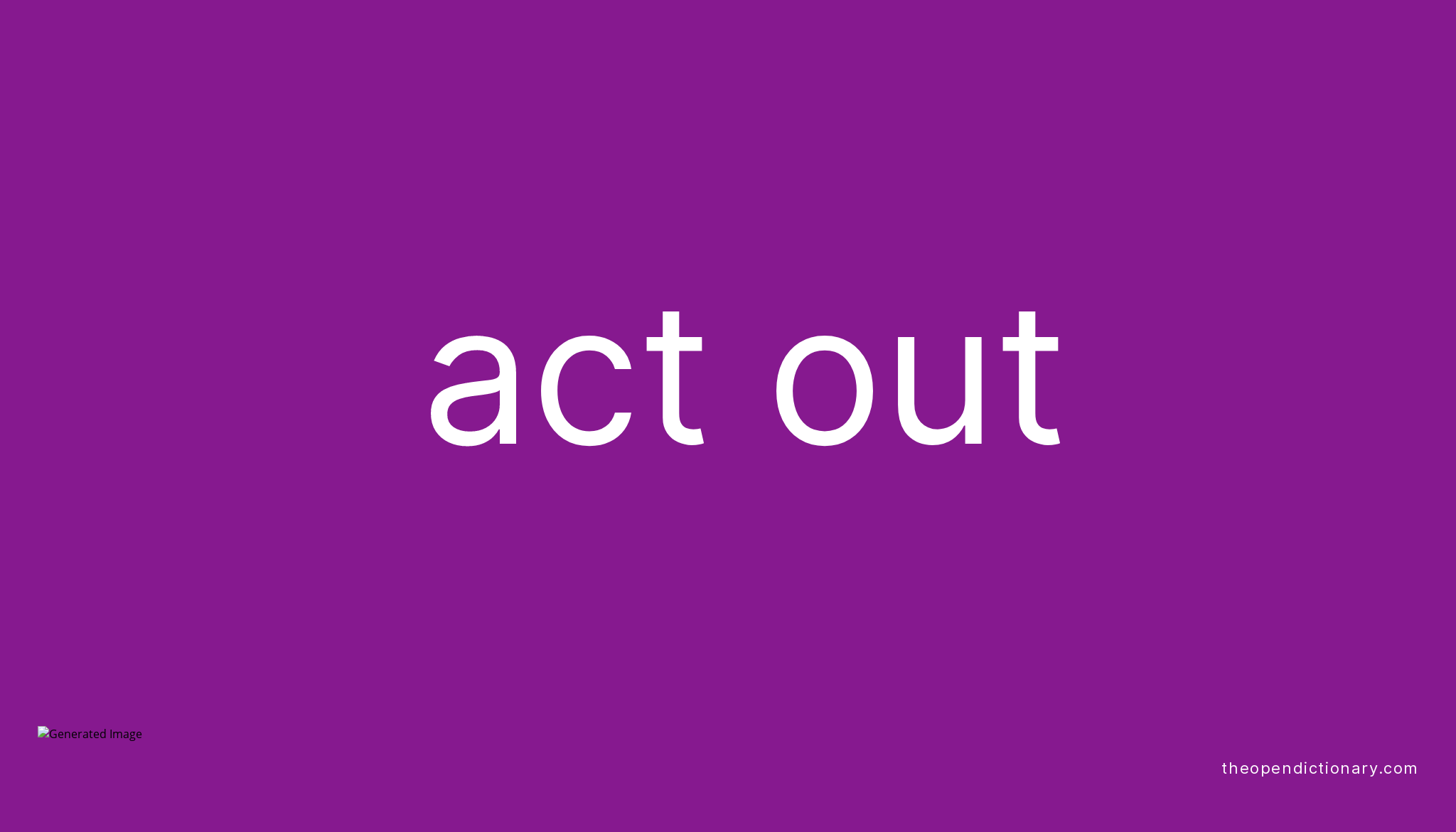 Act Out Phrasal Verb Act Out Definition Meaning And Example 